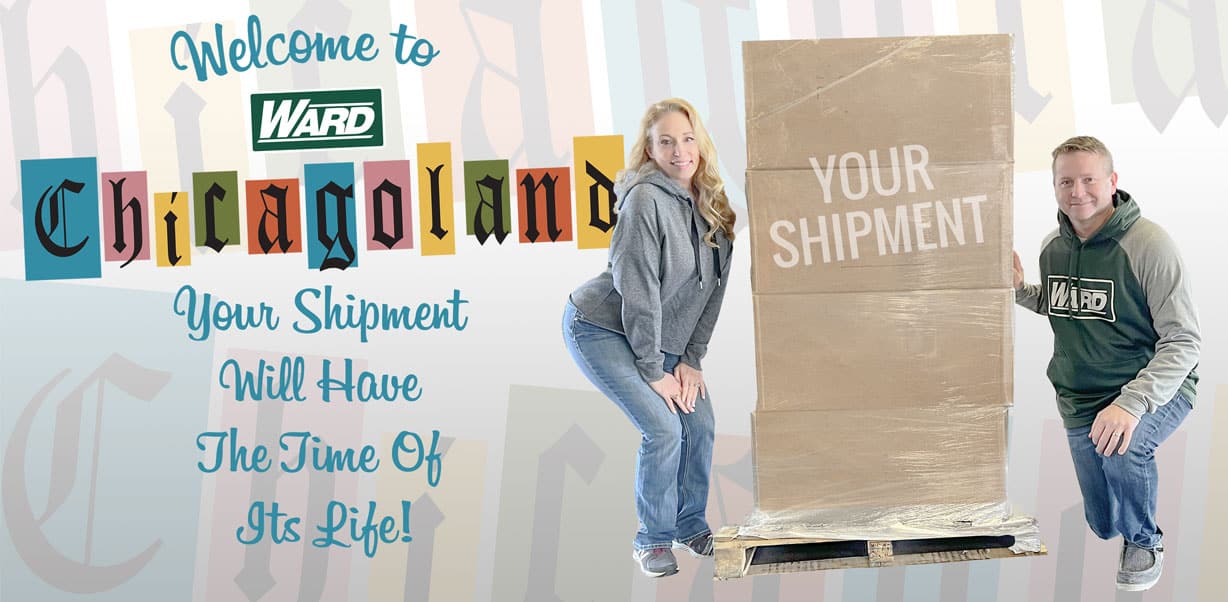 Ward Chicago associates "Your Shipment Will Have the Time of Its Life!" two people by a pallet of boxes labeled "Your Shipment"